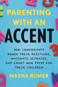 Parenting with an Accent, Masha Rumer