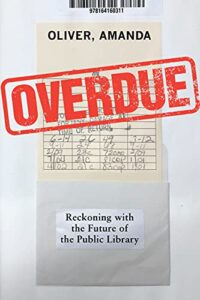 Amanda Oliver, Overdue: Reckoning with the Public Library