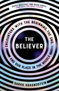 Sarah Krasnostein, The Believer: Encounters with the Beginning, the End, and our Place in the Middle