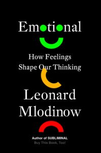 Leonard Mlodinow, Emotional: How Feelings Shape Our Thinking
