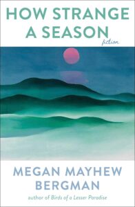 Megan Mayhew Bergman, How Strange a Season: Fiction