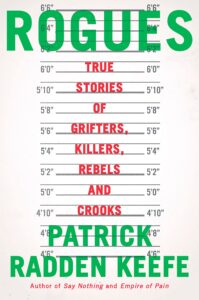 Patrick Radden Keefe, Rogues: True Stories of Grifters, Killers, Rebels and Crooks