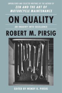 Robert M. Pirsig, ed. Wendy K. Pirsig, On Quality: An Inquiry into Excellence: Unpublished and Selected Writings