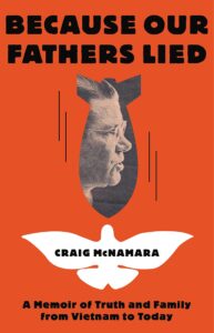 Craig McNamara, Because Our Fathers Lied: A Memoir of Truth and Family, from Vietnam to Today