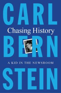 Carl Bernstein, Chasing History: A Kid in the Newsroom