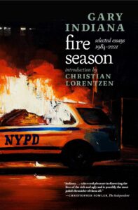 Gary Indiana, Fire Season: Essais sélectionnés, 1984-2021