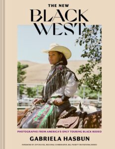 Gabriela Hasbun, The New Black West: Photographs from America's Only Touring Black Rodeo