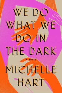 Michelle Hart, We Do What We Do in the Dark
