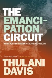 Thulani Davis, The Emancipation Circuit: Black Activism Forging a Culture of Freedom