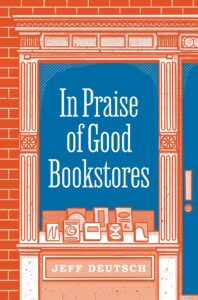 Jeff Deutsch, In Praise of Good Bookstores