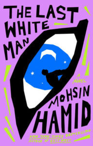 Mohsin Hamid, The Last White Man