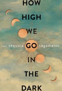 Sequoia Nagamatsu, How High We Go in the Dark