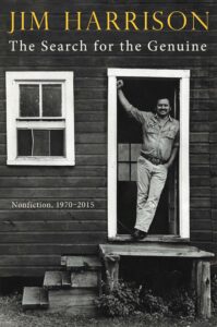 Jim Harrison, The Search for the Genuine: Selected Nonfiction