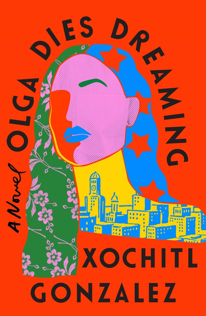 Xochitl Gonzalez, Olga Dies Dreaming; cover design by Lauren Peters-Collaer (Flatiron, January 4)