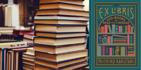 Ex Libris: 100+ Books to Read and Reread by Michiko Kakutani