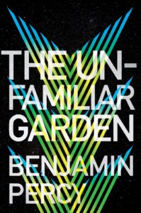 the unfamiliar garden_benjamin percy