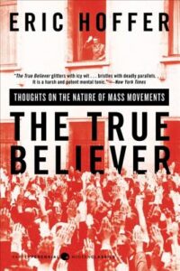 The True Believer- Thoughts on the Nature of Mass Movements