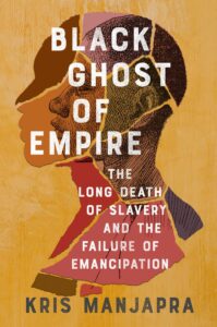 Kris Manjapra_Black Ghosts of Empire