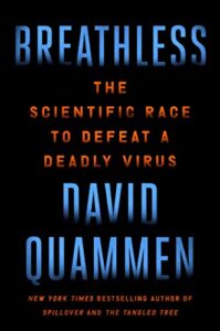 David Quammen, Breathless: The Scientific Race to Defeat a Deadly Virus