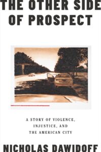 Nicholas Dawidoff, The Other Side of Prospect: A Story of Violence, Injustice, and the American City