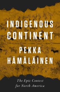 Pekka Hämäläinen, Indigenous Continent: The Epic Contest for North America