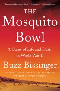 Buzz Bissinger, The Mosquito Bowl: A Game of Life and Death in World War II