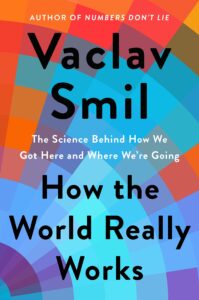 Vaclav Smil, How the World Really Works