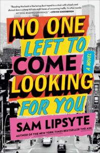 Sam Lipsyte, No One Left to Come Looking for You