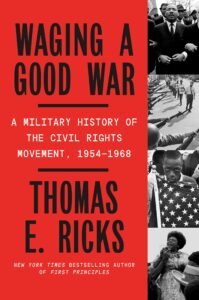 Thomas E. Ricks, Waging a Good War: A Military History of the Civil Rights Movement, 1954-1968