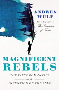 Andrea Wulf, Magnificent Rebels: The First Romantics and the Invention of the Self