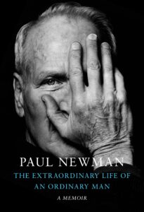 Paul Newman, The Extraordinary Life of an Ordinary Man: A Memoir