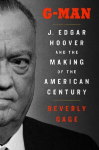 Beverly Gage, G-Man: J. Edgar Hoover and the Making of the American Century