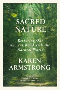 Karen Armstrong, Sacred Nature: Restoring our Ancient Bond with the Natural World