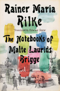Rainer Maria Rilke, tr. Edward Snow, Notebooks of Malte Laurids Brigge