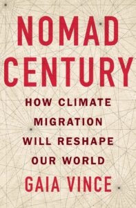 Gaia Vince, Nomad Century: How Climate Migration Will Reshape Our World