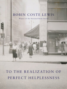 Robin Coste Lewis, To the Realization of Perfect Helplessness