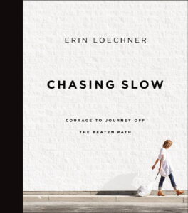 Chasing Slow_Erin Loechner
