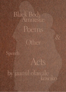  Black Body Amnesia: Poems and Other Speech Acts