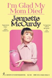 i'm glad my mom died_jennette mccurdy