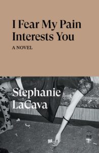 Stephanie LaCava, I Fear My Pain Interests You