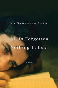 Lan Samantha Chang, All is Forgotten, Nothing is Lost