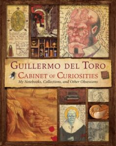 Guillermo del Toro Cabinet of Curiosities: My Notebooks, Collections, and Other Obsessions