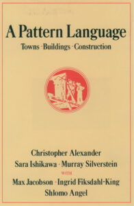 Christopher Alexander, Sara Ishikawa, Murray Silverstein, et al., A Pattern Language (1977)