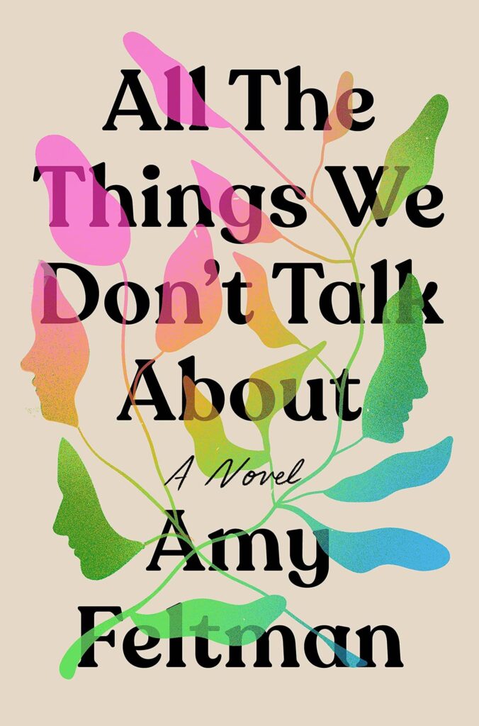Amy Feltman, <em><a href="https://bookshop.org/a/132/9781538704721" target="_blank" rel="noopener">All the Things We Don't Talk About</a></em>, design by Grace Han (Grand Central, May 24)