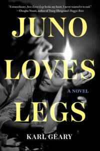 Karl Geary, Juno Loves Legs 