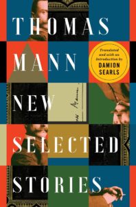Thomas Mann, tr. Damion Searls, Thomas Mann: New Selected Stories 