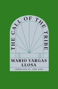 Mario Vargas Llosa, tr. John King, The Call of the Tribe