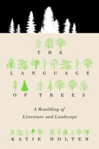 Katie Holten, The Language of Trees: A Rewilding of Literature and Landscape 