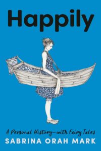 Sabrina Orah Mark, Happily: A Personal History—With Fairy Tales 