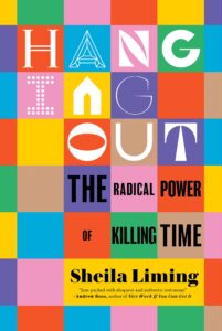 Sheila Liming, Hanging Out: The Radical Power of Killing Time